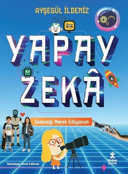 Ayşegül İldenizEgitim Etkinlik KitaplariYapay Zeka - Geleceği Merak Ediyorum