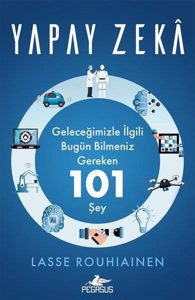 Lasse RouhiainenBilgisayar KitaplarıYapay Zeka: Geleceğimizle İlgili Bugün Bilmeniz Gereken 101 Şey