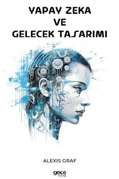 Alexis GrafPopüler Bilim KitaplarıYapay Zeka ve Gelecek Tasarımı