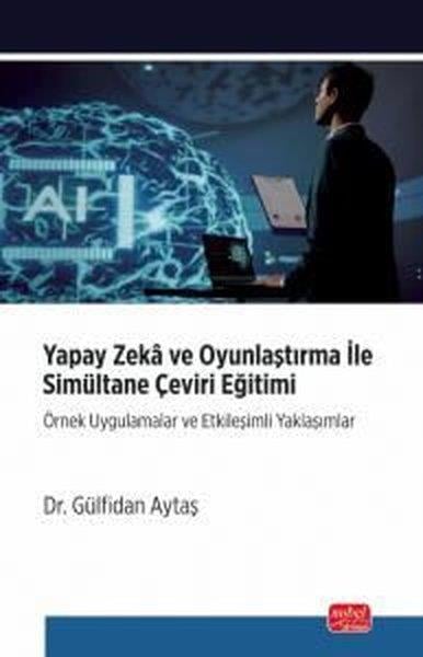 Gülfidan AytaşDigerYapay Zeka ve Oyunlaştırma İle Simultane Çeviri Eğitimi - Örnek Uygulamalar ve Etkileşimli Yaklaşıml