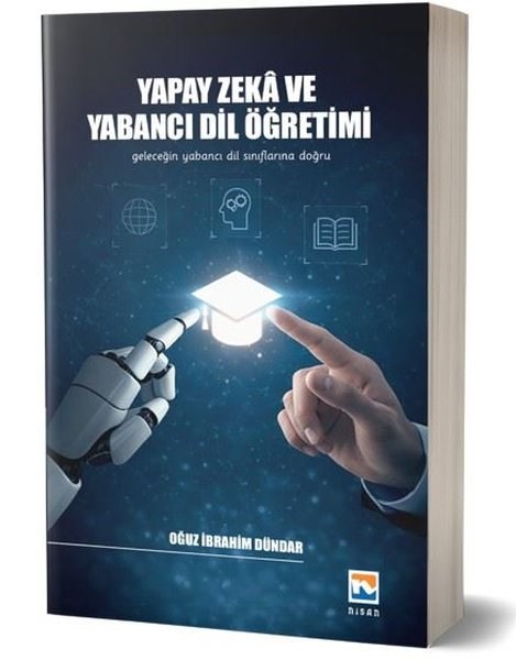 Oğuz İbrahim DündarEğitimYapay Zeka ve Yabancı Dil Öğretimi - Geleceğin Yabancı Dil Sınıflarına Doğru