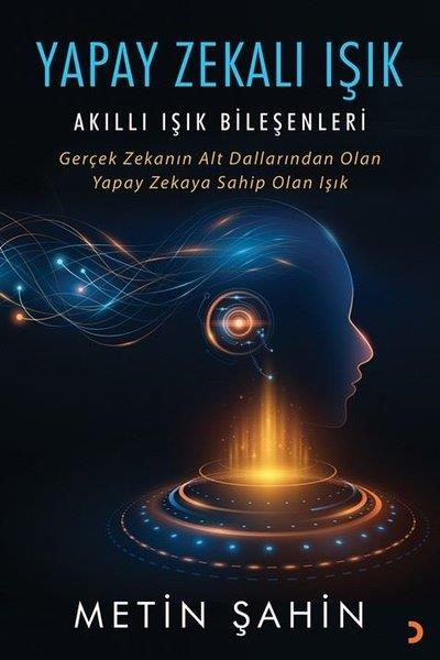 Metin ŞahinPopüler Bilim KitaplarıYapay Zekalı Işık - Akıllı Işık Bileşenleri