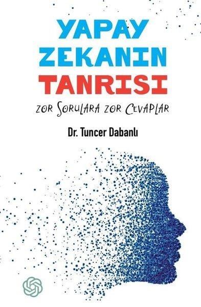 Tuncer DabanlıDonanimYapay Zekanın Tanrısı - Zor Sorulara Zor Cevaplar