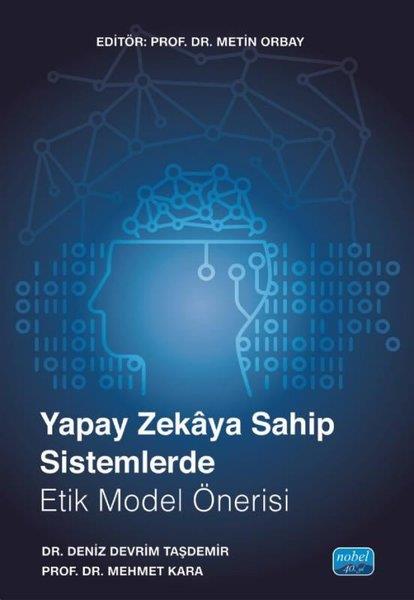 Deniz Devrim TaşdemirDigerYapay Zekaya Sahip Sistemlerde Etik Model Önerisi