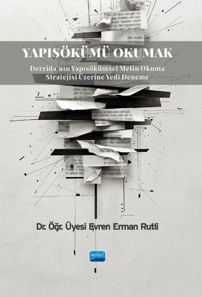 Evren Erman RutliEğitimYapısökümü Okumak - Derrida'nın Yapısökümsel Metin Okuma Stratejisi Üzerine Yedi Deneme