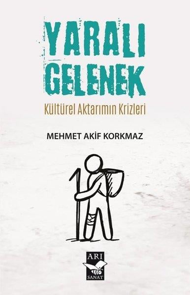 Mehmet Akif KorkmazEkonomi KitaplarıYaralı Gelenek - Kültürel Aktarımın Krizleri