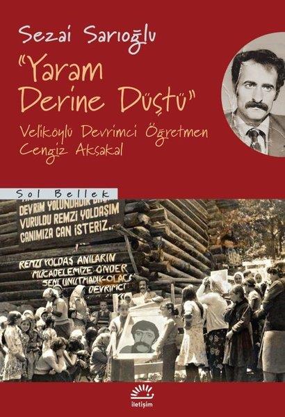 Sezai SarıoğluAnı & Mektup & Günlük KitaplarıYaram Derine Düştü - Veliköylü Devrimci Öğretmen Cengiz Aksakal