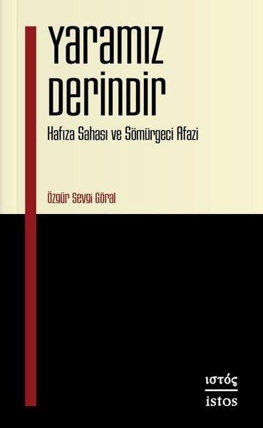 Özgür Sevgi GöralGenel Politika & Siyaset Bilim & Siyaset Tarihi KitaplarıYaramız Derindir - Hafıza Sahası ve Sömurgeci Afazi