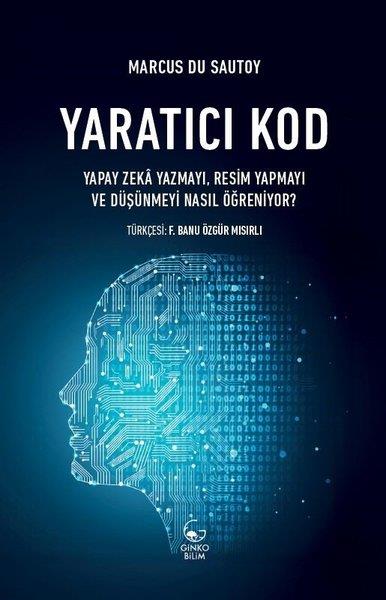 Marcus Du SautoyPopüler Bilim KitaplarıYaratıcı Kod: Yapay Zeka Yazmayı, Resim Yapmayı ve Düşünmeyi Nasıl Öğreniyor?