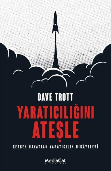 Dave TrottYönetim / İş Geliştirme / KaliteYaratıcılığını Ateşle - Gerçek Hayattan Yaratıcılık Hikayeleri