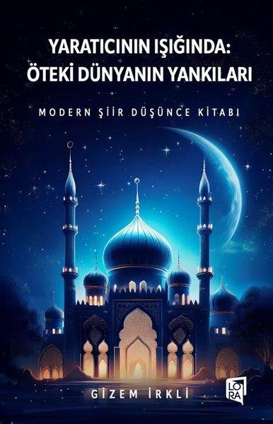 Gizem İrkliTürk ŞiiriYaratıcının Işığında: Öteki Dünyanın Yankıları - Modern Şiir Düşünce Kitabı