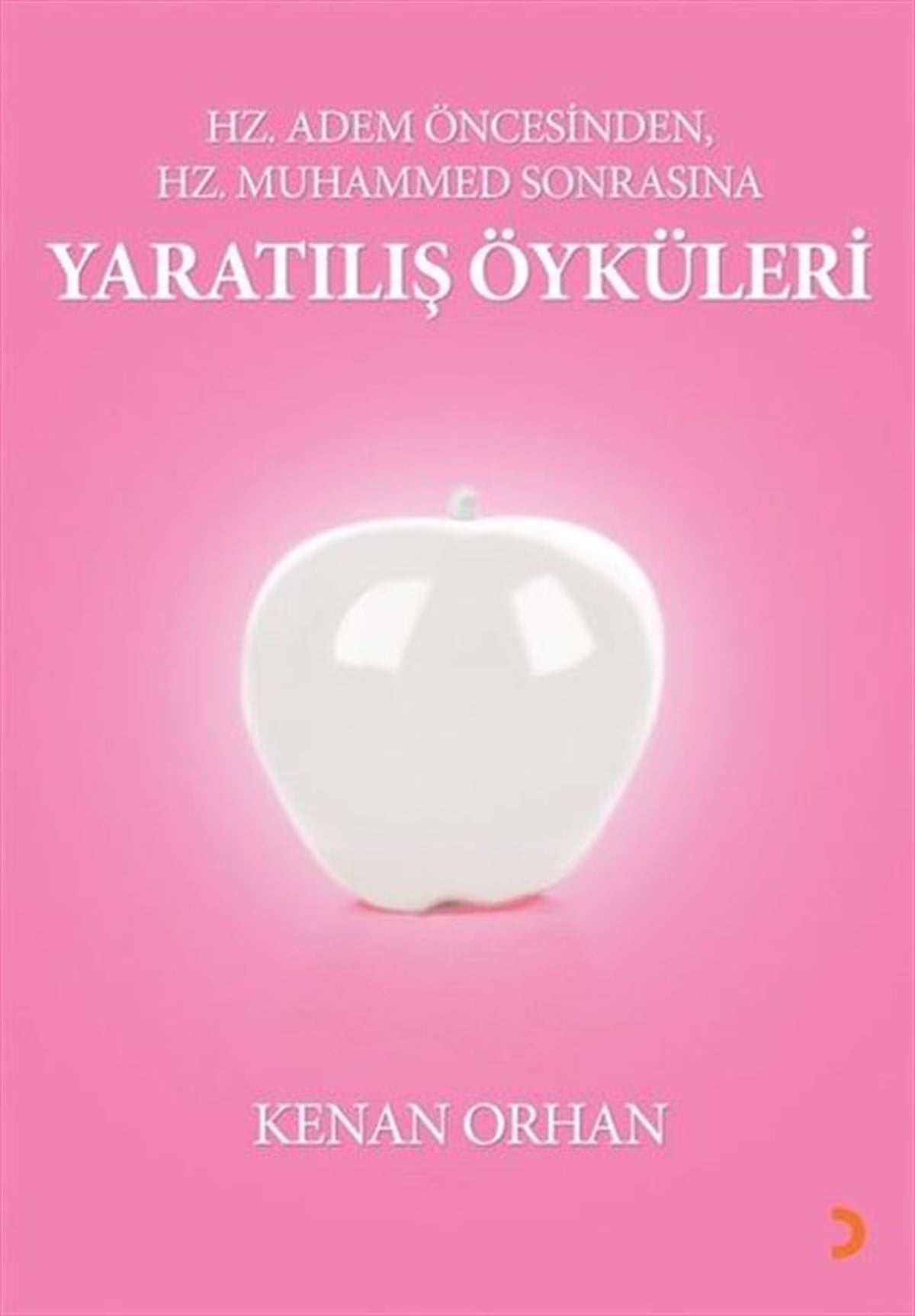 Kenan OrhanDinYaratılış Öyküleri - Hz Adem Öncesinden Hz Muhammed Sonrasına