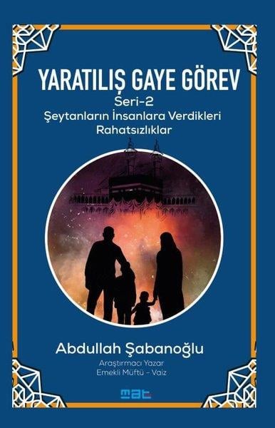 Abdullah Şabanoğluİslami KitaplarYaratılış ve Gaye Görev Seri 2 - Şeytanların İnsanlara Verdikleri Rahatsızlıklar