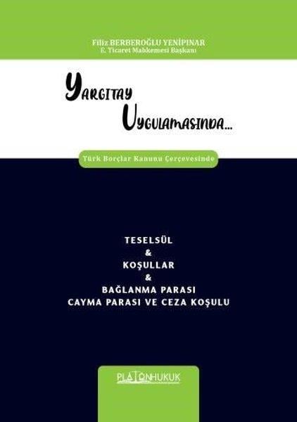 Filiz Berberoğlu YenipınarHukuk Üzerine KitaplarYargıtay Uygulamasında Türk Borçlar Kanunu Çerçevesinde Teselsül & Koşullar & Bağlanma Parası Cayma