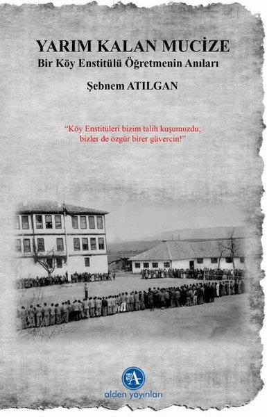 Şebnem AtılganTürkiye RomanYarım Kalan Mucize - Bir Köy Enstitülü Öğretmenin Anıları