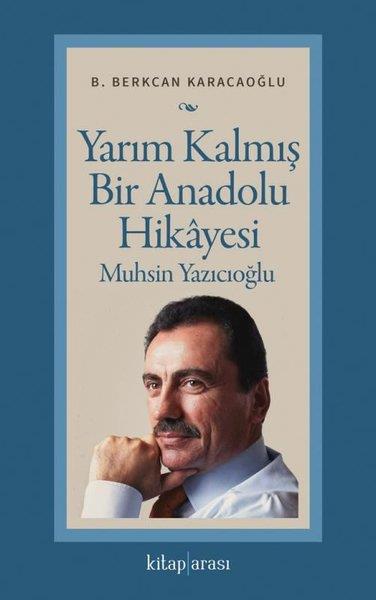 B. Berkcan KaracaoğluTürkiye Siyaseti ve Politikası KitaplarıYarım Kalmış Bir Anadolu Hikayesi: Muhsin Yazıcıoğlu