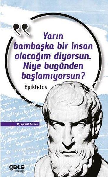 EpiktetosTarihi Biyografi ve Otobiyografi KitaplarıYarın Bambaşka Bir İnsan Olacağım Diyorsun. Niye Bugünden Başlamıyorsun?