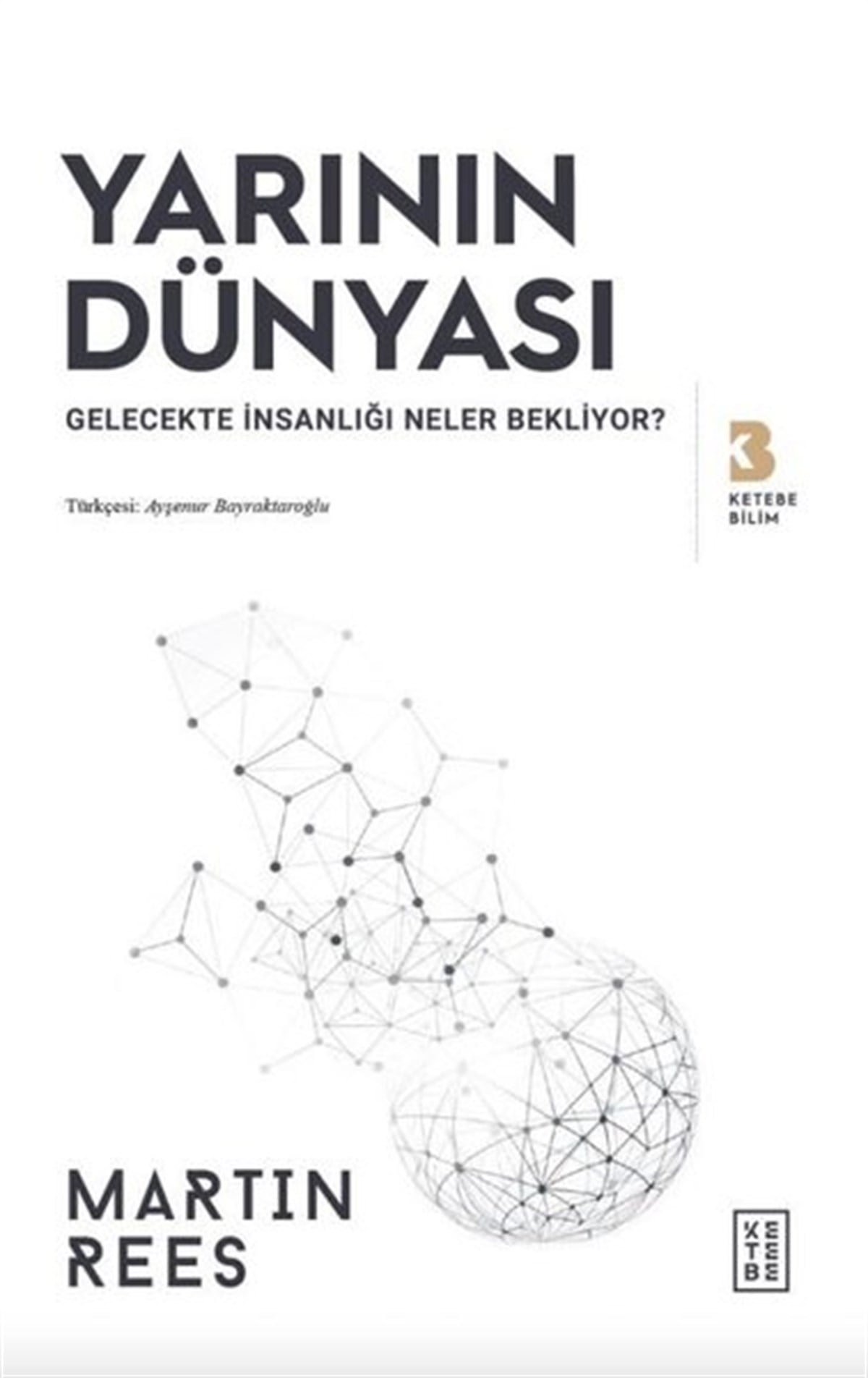 Martin ReesPopüler Bilim KitaplarıYarının Dünyası - Gelecekte İnsanlığı Neler Bekliyor?
