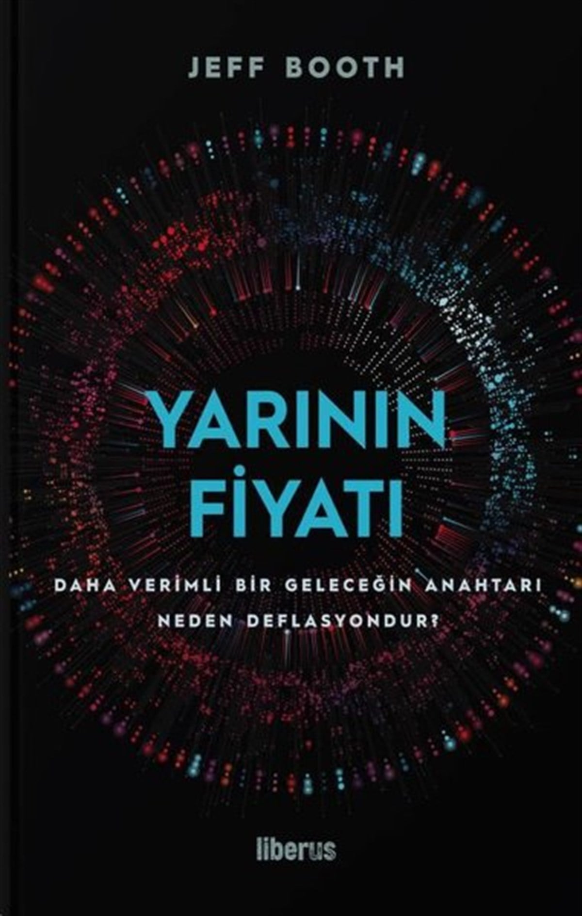 Jeff BoothEkonomi KitaplarıYarının Fiyatı: Daha Verimli Bir Geleceğin Anahtarı Neden Deflasyondur?