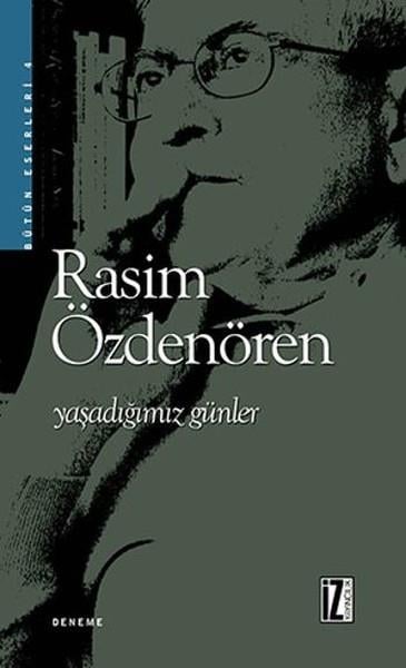 Rasim ÖzdenörenDeneme KitaplarıYaşadığımız Günler