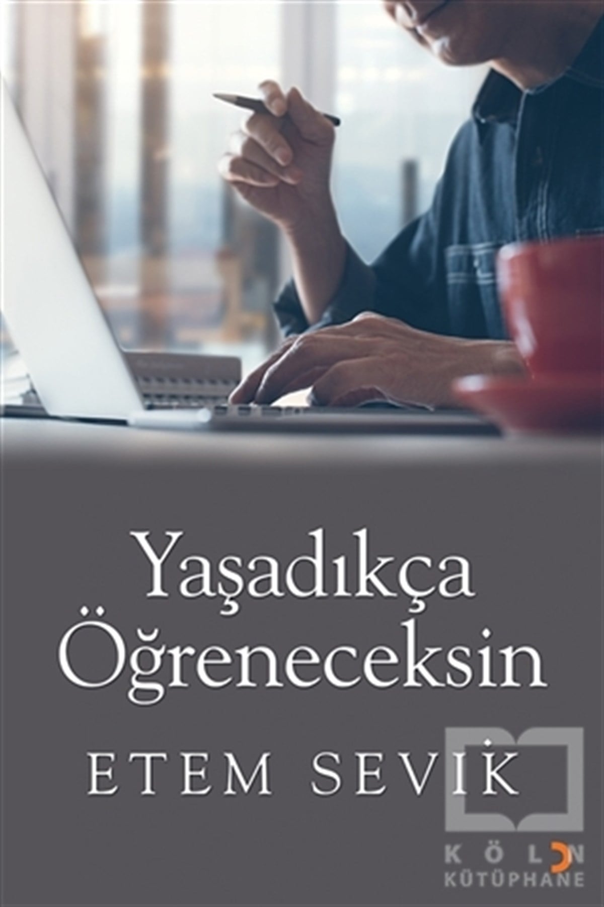 Etem SevikÖyküYaşadıkça Öğreneceksin