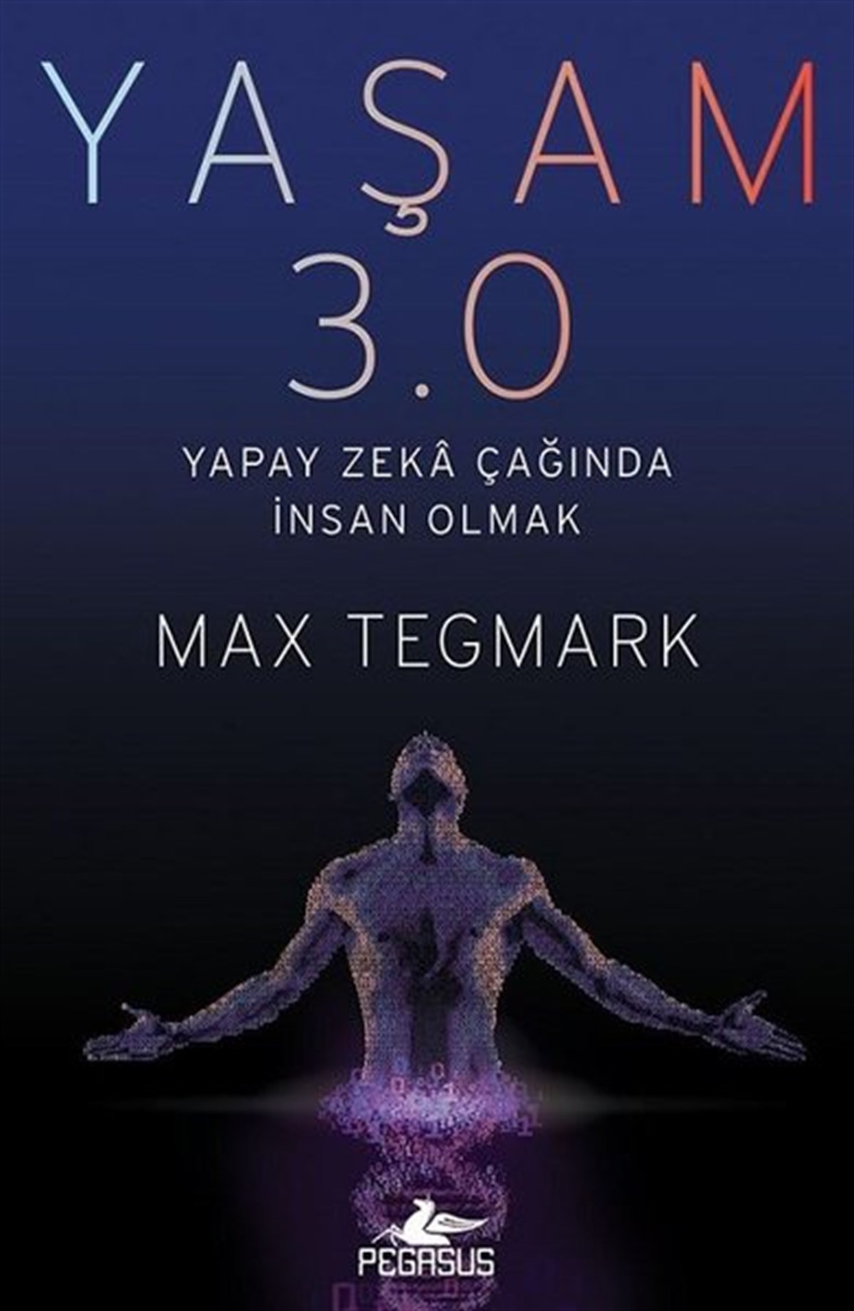 Max TegmarkPopüler Bilim KitaplarıYaşam 3.0-Yapay Zeka Çağında İnsan Olmak