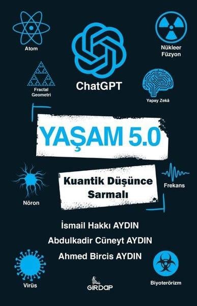 İsmail Hakkı AydınPopüler Bilim KitaplarıYaşam 5.0: ChatGPT - Kuantik Düşünce Sarmalı