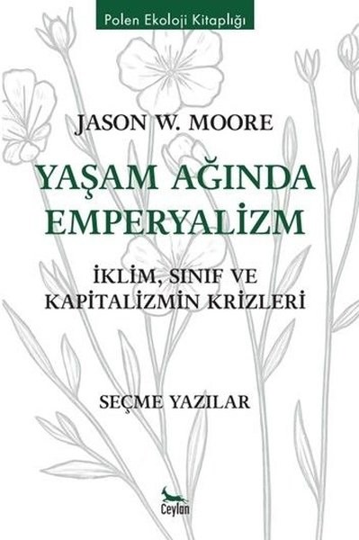 Jason W. MooreUmwelttechnikYaşam Ağında Emperyalizm: İklim Sınıf ve Kapitalizmin Krizleri - Polen Ekoloji Kitaplığı