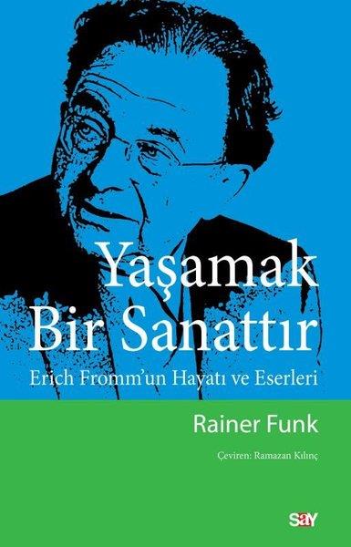 Rainer FunkPsikoloji KitaplarıYaşamak Bir Sanattır - Erich Fromm'un Hayatı ve Eserleri
