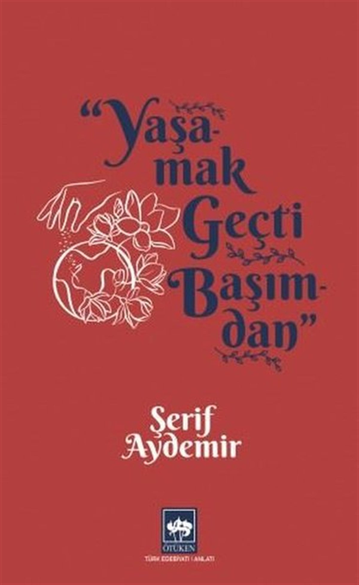 Şerif AydemirErzählbücherYaşamak Geçti Başımdan