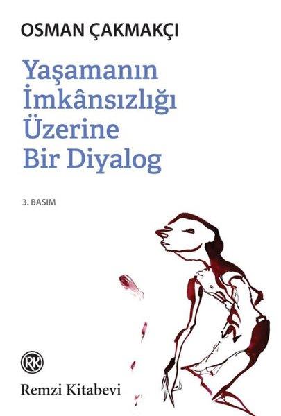 Osman ÇakmakçıDeneme KitaplarıYaşamanın İmkansızlığı Üzerine Bir Diyalog
