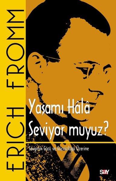 Erich FrommPsikoloji KitaplarıYaşamı Hala Seviyor muyuz? Sevginin Gücü ve Güçsüzlüğü Üzerine