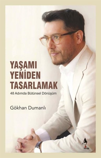 Gökhan DumanlıKişisel Gelişim KitaplarıYaşamı Yeniden Tasarlamak - 48 Adımda Bütünsel Dönüşüm