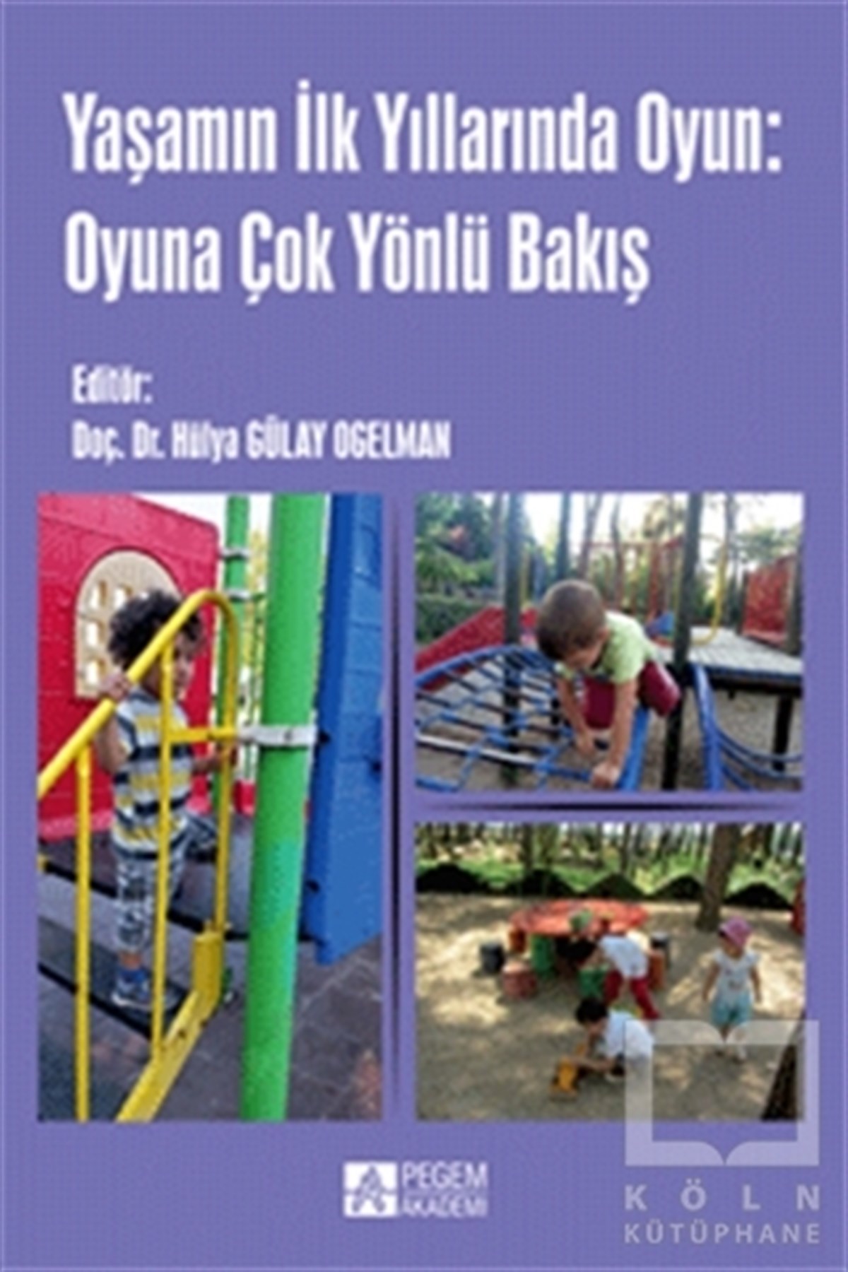 KolektifTürkçe Aile KitaplarıYaşamın İlk Yıllarında Oyun: Oyuna Çok Yönlü Bakış