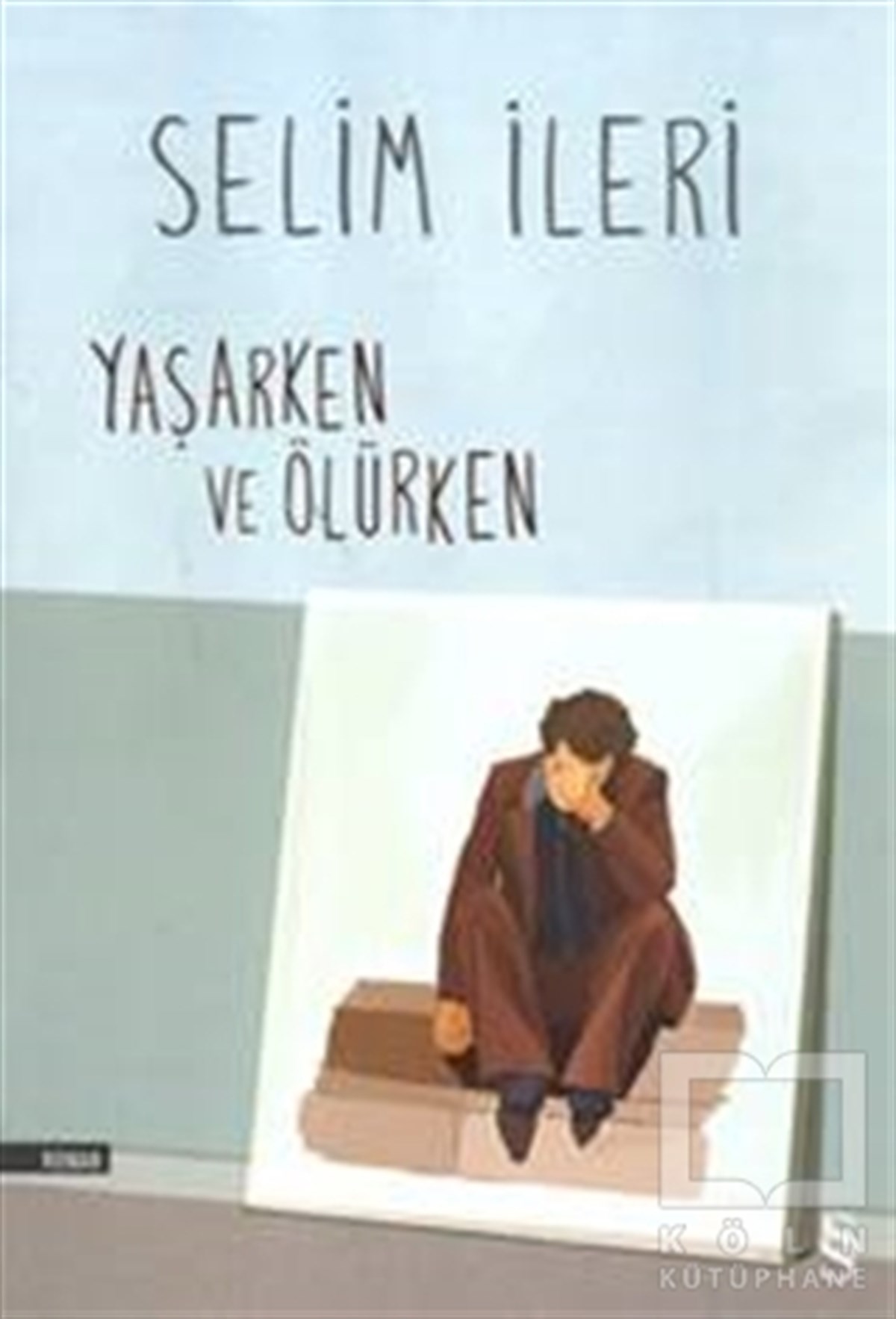 Selim İleriTürk EdebiyatıYaşarken ve Ölürken