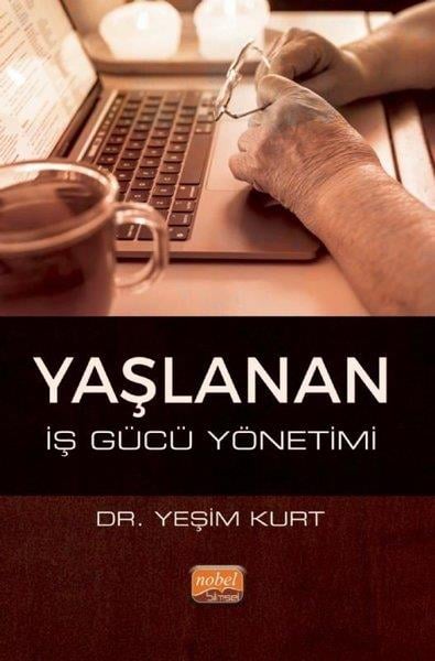 Yeşim KurtYönetim / İş Geliştirme / KaliteYaşlanan İş Gücü Yönetimi
