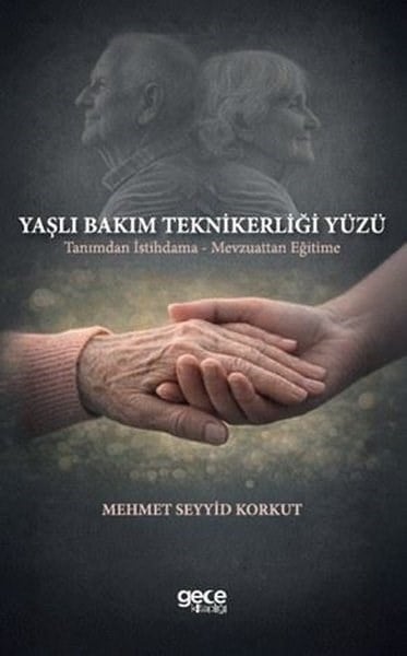 Mehmet Seyyid KorkutDigerYaşlı Bakım Teknikerliği Yüzü - Tanımdan İstihdama Mevzuattan Eğitime