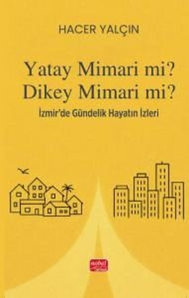 Hacer YalçınArchitektur BücherYatay Mimari mi? Dikey Mimari mi? İzmir'de Gündelik Hayatın İzleri