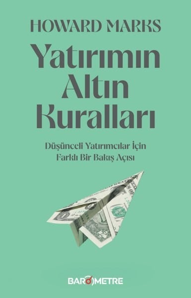 Howard MarksEkonomi KitaplarıYatırımın Altın Kuralları - Düşünceli Yatırımlar İçin Farklı Bir Bakış Açısı