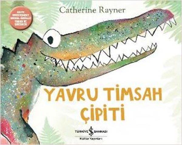 Catherine RaynerOkul Öncesi Öykü KitaplarıYavru Timsah Çipiti