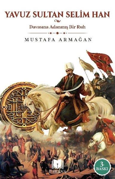 Mustafa ArmağanOsmanli TarihiYavuz Sultan Selim Han - Davasına Adanmış Bir Ruh