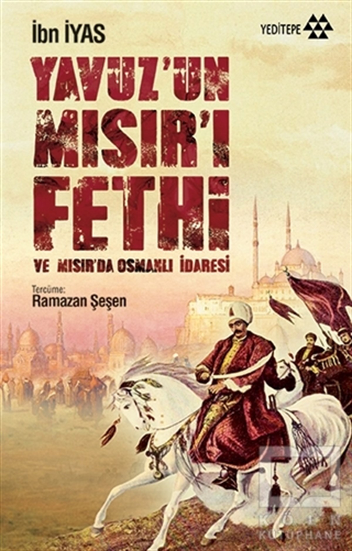 İbn İyasAraştırma - İncelemeYavuz’un Mısır’ı Fethi