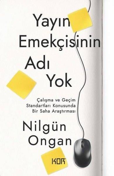 Nilgün OnganSosyoloji KitaplarıYayın Emekçisinin Adı Yok - Çalışma ve Geçim Standartları Konusunda Bir Saha Araştırması