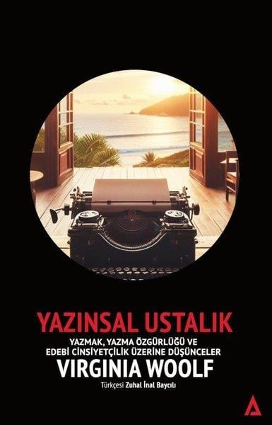Virginia WoolfEleştiri & Kuram & İnceleme KitaplarıYazınsal Ustalık: Yazmak Yazma Özgürlüğü ve Edebi Cinsiyetçilik Üzerine Düşünceler