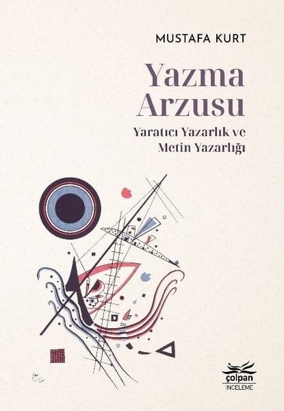 Mustafa KurtEleştiri & Kuram & İnceleme KitaplarıYazma Arzusu: Yaratıcı Yazarlık ve Metin Yazarlığı