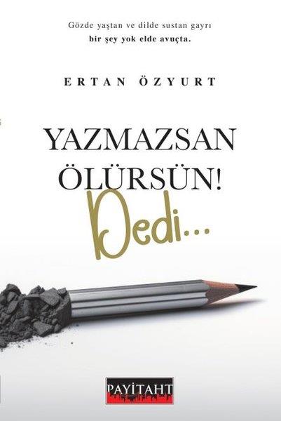 Ertan ÖzyurtDeneme KitaplarıYazmazsan Ölürsün! Dedi