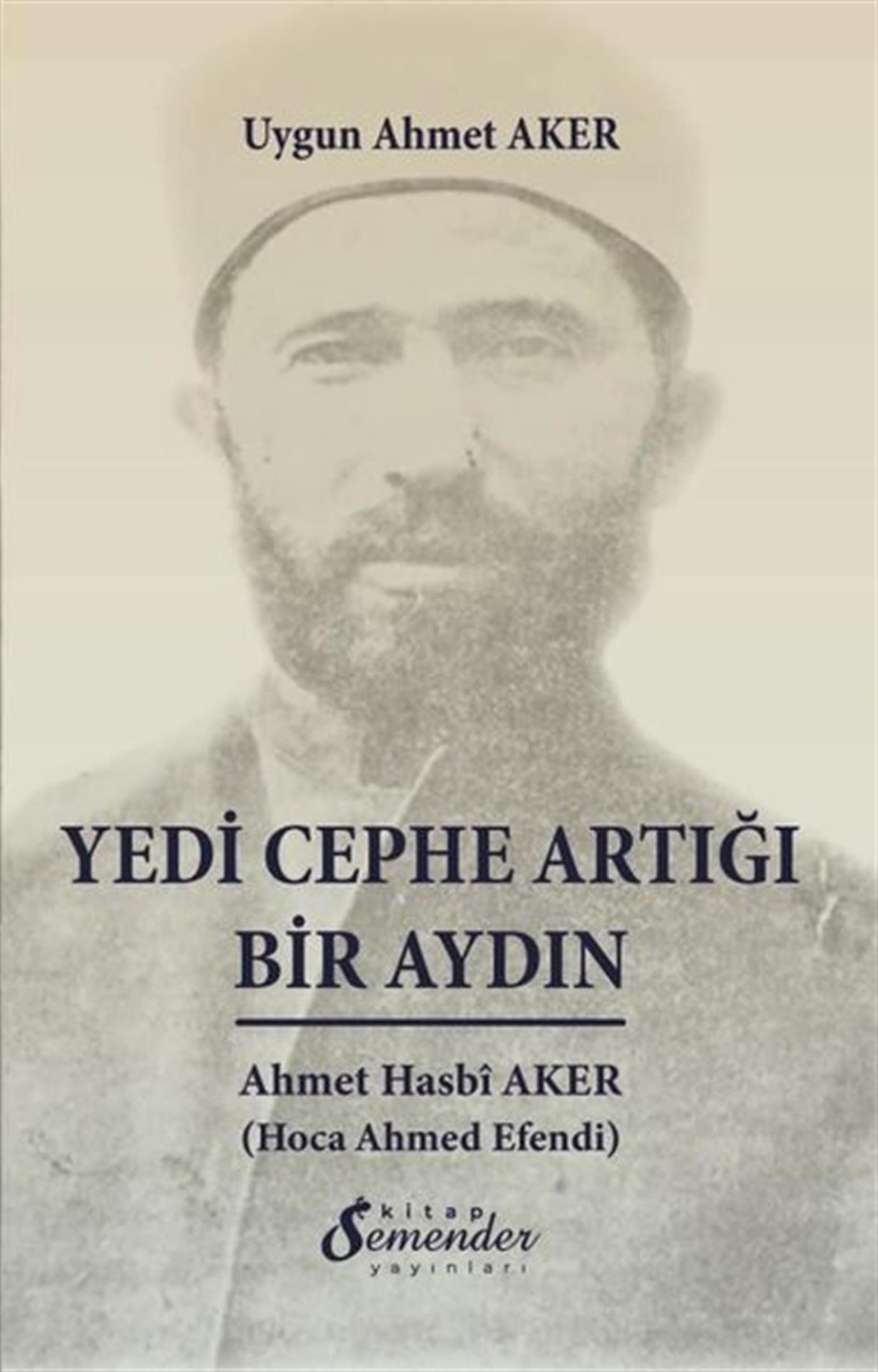 Uygun Ahmet AkerHistorische Biographie und AutobiographieYedi Cephe Artığı Bir Aydın: Ahmet Hasbi Aker