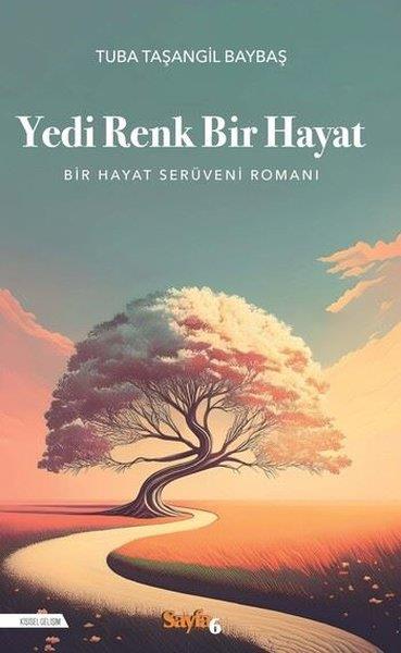 Tuba Taşangil BaybaşTürk RomaniYedi Renk Bir Hayat - Bir Hayat Serüveni Romanı
