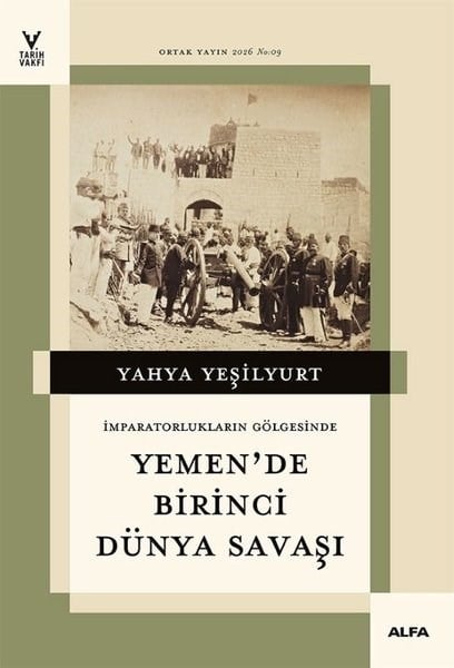 Yahya YeşilyurtDünya TarihiYemen'de Birinci Dünya Savaşı - İmparatorların Gölgesinde