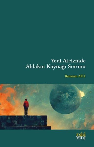 Ramazan AtlıDiger InançlarYeni Ateizmde Ahlakın Kaynağı Sorunu